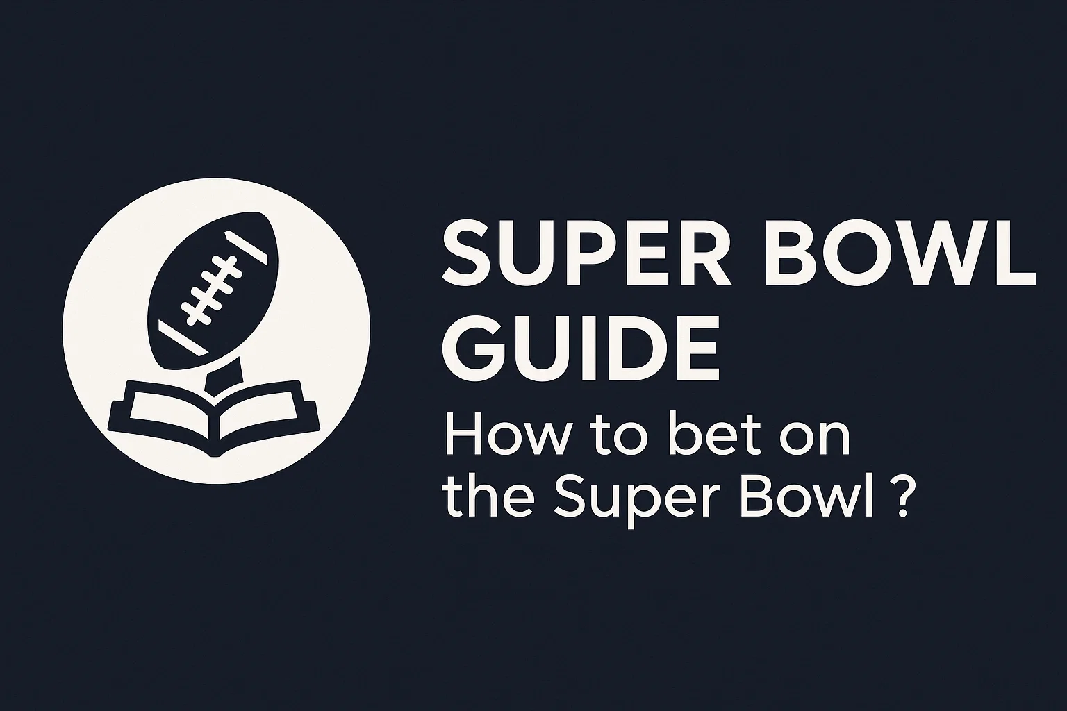 Super Bowl Guide – How to bet on the Super Bowl ?