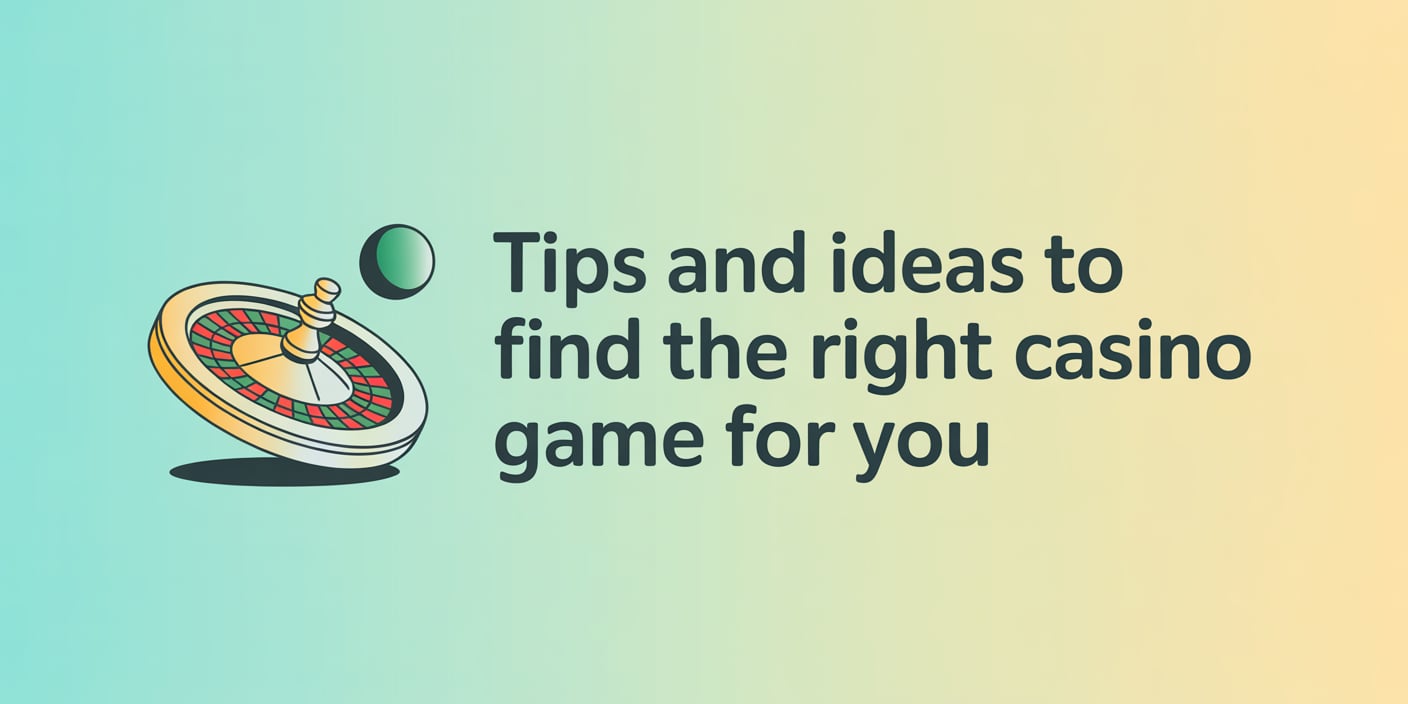 Tips And Ideas To Find The Right Casino Game For You