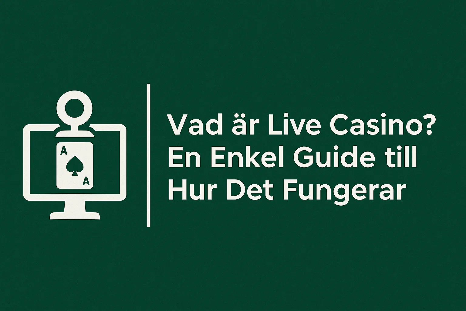Vad är Live Casino? En Enkel Guide till Hur Det Fungerar